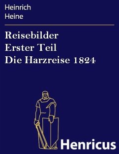 Reisebilder Erster Teil Die Harzreise 1824 (eBook, ePUB) - Heine, Heinrich