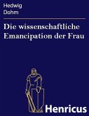 Die wissenschaftliche Emancipation der Frau (eBook, ePUB)