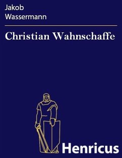 Christian Wahnschaffe (eBook, ePUB) - Wassermann, Jakob