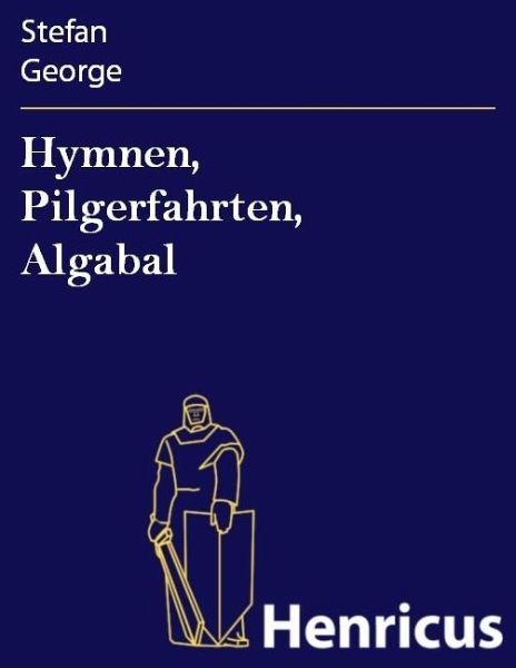Hymnen, Pilgerfahrten, Algabal (eBook, ePUB) Hymnen, Pilgerfahrten, Algabal (eBook, ePUB)