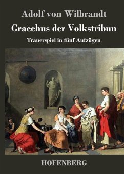 Gracchus der Volkstribun - Adolf von Wilbrandt