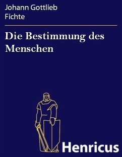 Die Bestimmung des Menschen (eBook, ePUB) - Fichte, Johann Gottlieb