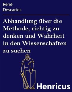 Abhandlung über die Methode, richtig zu denken und Wahrheit in den Wissenschaften zu suchen (eBook, ePUB) - Descartes, René