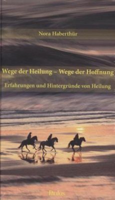 Wege der Heilung - Wege der Hoffnung - Haberthür, Nora