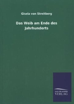 Das Weib am Ende des Jahrhunderts - Streitberg, Gisela von