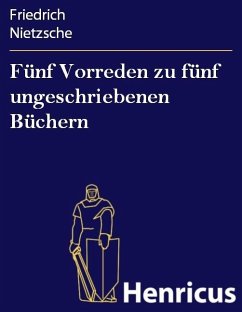 Fünf Vorreden zu fünf ungeschriebenen Büchern (eBook, ePUB) - Nietzsche, Friedrich