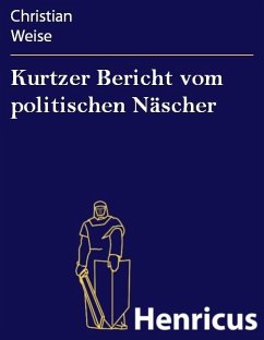 Kurtzer Bericht vom politischen Näscher (eBook, ePUB) - Weise, Christian