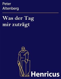 Was der Tag mir zuträgt (eBook, ePUB) - Altenberg, Peter