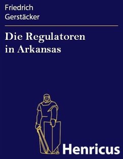 Die Regulatoren in Arkansas (eBook, ePUB) - Gerstäcker, Friedrich