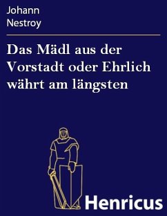 Das Mädl aus der Vorstadt oder Ehrlich währt am längsten (eBook, ePUB) - Nestroy, Johann