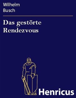 Das gestörte Rendezvous (eBook, ePUB) - Busch, Wilhelm Das gestörte Rendezvous (eBook, ePUB) - Busch, Wilhelm