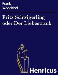 Fritz Schwigerling oder Der Liebestrank (eBook, ePUB) - Wedekind, Frank