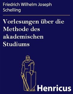 Vorlesungen über die Methode des akademischen Studiums (eBook, ePUB) - Schelling, Friedrich Wilhelm Joseph