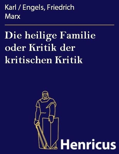 Die heilige Familie oder Kritik der kritischen Kritik (eBook, ePUB) Die heilige Familie oder Kritik der kritischen Kritik (eBook, ePUB)