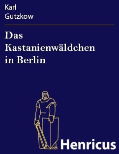 Das Kastanienwäldchen in Berlin (eBook, ePUB) - Gutzkow, Karl