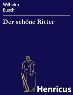 Der schöne Ritter (eBook, ePUB) - Busch, Wilhelm Der schöne Ritter (eBook, ePUB) - Busch, Wilhelm