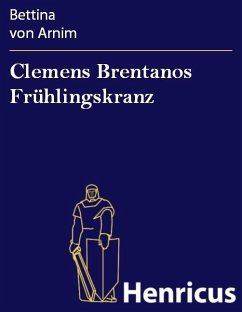 Clemens Brentanos Frühlingskranz (eBook, ePUB) - Arnim, Bettina von