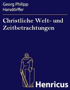 Christliche Welt- und Zeitbetrachtungen (eBook, ePUB) - Harsdörffer, Georg Philipp