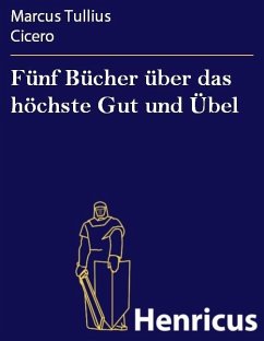 Fünf Bücher über das höchste Gut und Übel (eBook, ePUB) - Cicero, Marcus Tullius