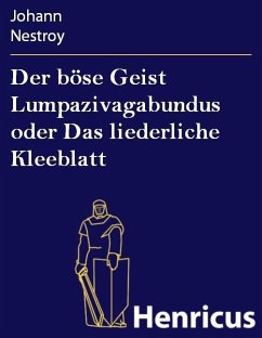 Der böse Geist Lumpazivagabundus oder Das liederliche Kleeblatt (eBook, ePUB) - Nestroy, Johann