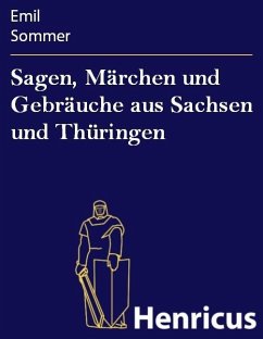 Sagen, Märchen und Gebräuche aus Sachsen und Thüringen (eBook, ePUB) - Sommer, Emil