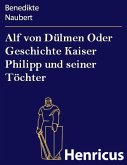 Alf von Dülmen Oder Geschichte Kaiser Philipp und seiner Töchter (eBook, ePUB)