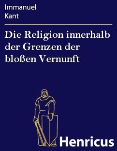 Die Religion innerhalb der Grenzen der bloßen Vernunft (eBook, ePUB) - Kant, Immanuel
