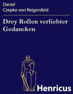 Drey Rollen verliebter Gedancken (eBook, ePUB) - Czepko von Reigersfeld, Daniel