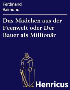 Das Mädchen aus der Feenwelt oder Der Bauer als Millionär (eBook, ePUB) - Raimund, Ferdinand