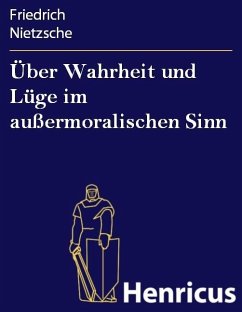 Über Wahrheit und Lüge im außermoralischen Sinn (eBook, ePUB) - Nietzsche, Friedrich