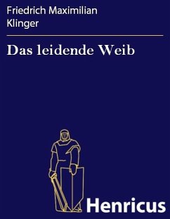 Das leidende Weib (eBook, ePUB) - Klinger, Friedrich Maximilian