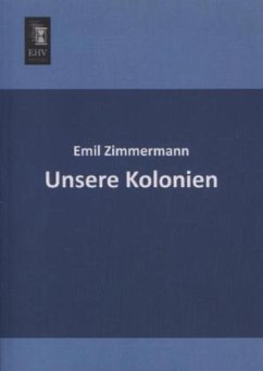 Unsere Kolonien - Zimmermann, Emil