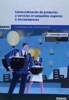 Comercialización de productos y servicios en pequeños negocios o microempresas : certificado de profesionalidad de creación y gestión de microempresas