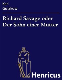 Richard Savage oder Der Sohn einer Mutter (eBook, ePUB) - Gutzkow, Karl