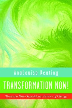 Transformation Now!: Toward a Post-Oppositional Politics of Change - Keating, AnaLouise