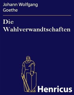 Die Wahlverwandtschaften (eBook, ePUB) - Goethe, Johann Wolfgang