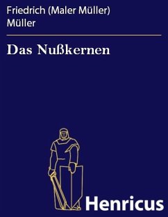 Das Nußkernen (eBook, ePUB) - Müller, Friedrich (Maler Müller)