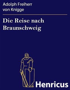 Die Reise nach Braunschweig (eBook, ePUB) - Knigge, Adolph Freiherr von