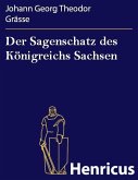Der Sagenschatz des Königreichs Sachsen (eBook, ePUB) Der Sagenschatz des Königreichs Sachsen (eBook, ePUB)