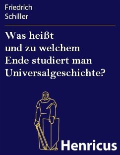 Was heißt und zu welchem Ende studiert man Universalgeschichte? (eBook, ePUB) - Schiller, Friedrich