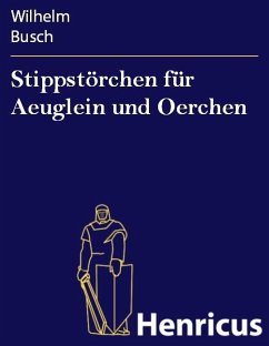 Stippstörchen für Aeuglein und Oerchen (eBook, ePUB) - Busch, Wilhelm Stippstörchen für Aeuglein und Oerchen (eBook, ePUB) - Busch, Wilhelm