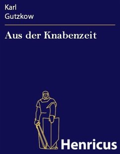 Aus der Knabenzeit (eBook, ePUB) - Gutzkow, Karl