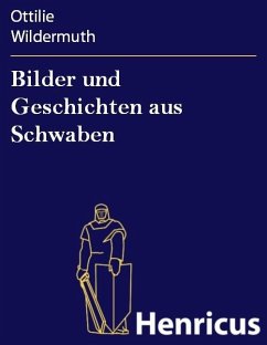 Bilder und Geschichten aus Schwaben (eBook, ePUB) - Wildermuth, Ottilie