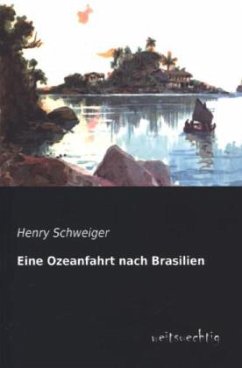 Eine Ozeanfahrt nach Brasilien - Schweiger, Henry