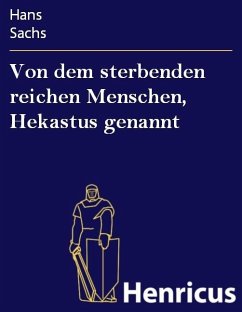 Von dem sterbenden reichen Menschen, Hekastus genannt (eBook, ePUB) - Sachs, Hans