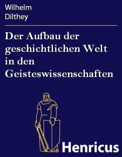 Der Aufbau der geschichtlichen Welt in den Geisteswissenschaften (eBook, ePUB) - Dilthey, Wilhelm