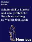 Schelmuffskys kuriose und sehr gefährliche Reisebeschreibung zu Wasser und Lande (eBook, ePUB)