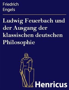 Ludwig Feuerbach und der Ausgang der klassischen deutschen Philosophie (eBook, ePUB) - Engels, Friedrich