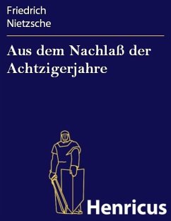 Aus dem Nachlaß der Achtzigerjahre (eBook, ePUB) - Nietzsche, Friedrich