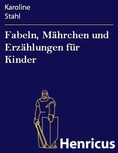Fabeln, Mährchen und Erzählungen für Kinder (eBook, ePUB) - Stahl, Karoline